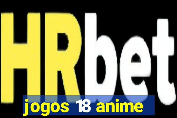 jogos 18 anime